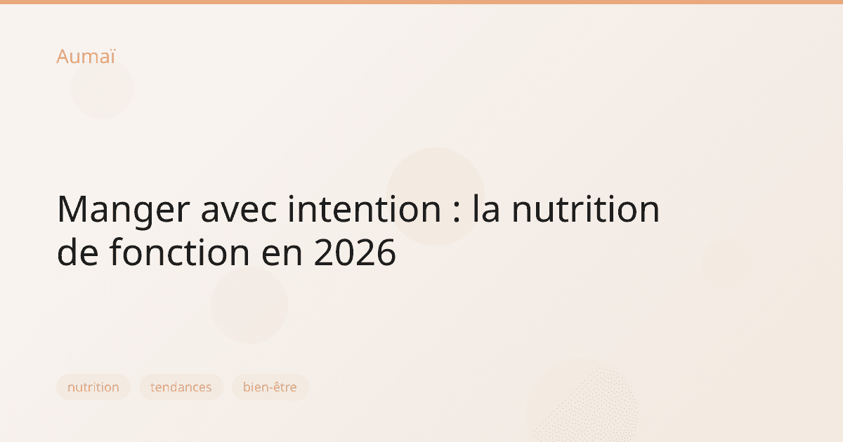Manger avec intention : la nutrition de fonction en 2026