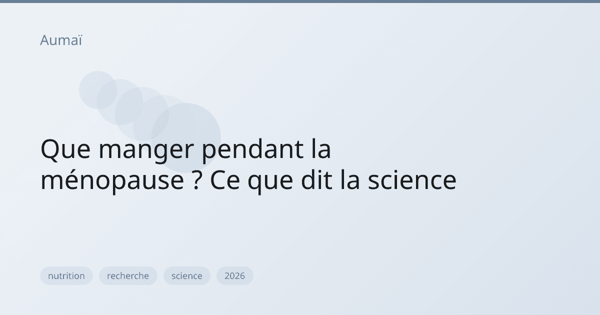 Que manger pendant la ménopause ? Ce que dit la science