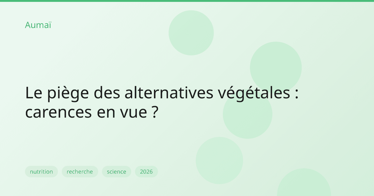 Le piège des alternatives végétales : carences en vue ?