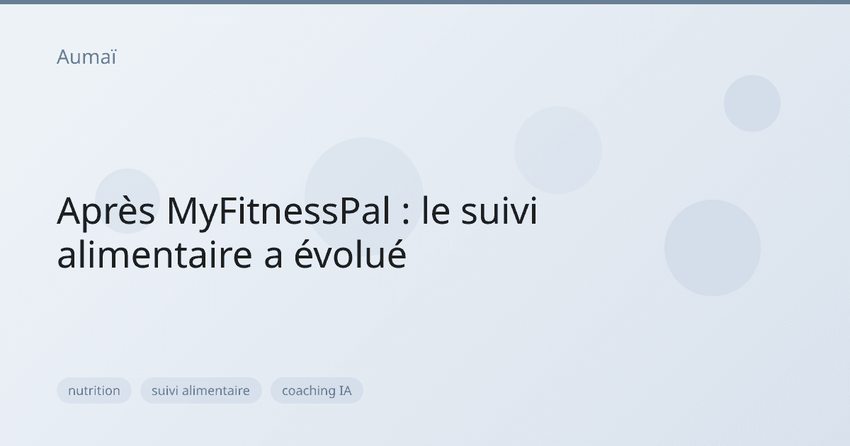 Après MyFitnessPal : le suivi alimentaire a évolué