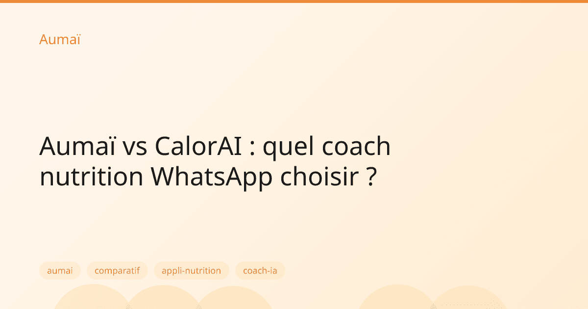 Aumaï vs CalorAI : quel coach nutrition WhatsApp choisir ?