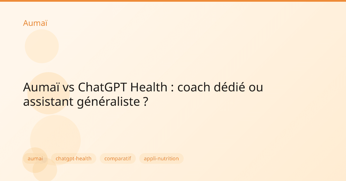 Aumaï vs ChatGPT Health : coach dédié ou assistant généraliste ?