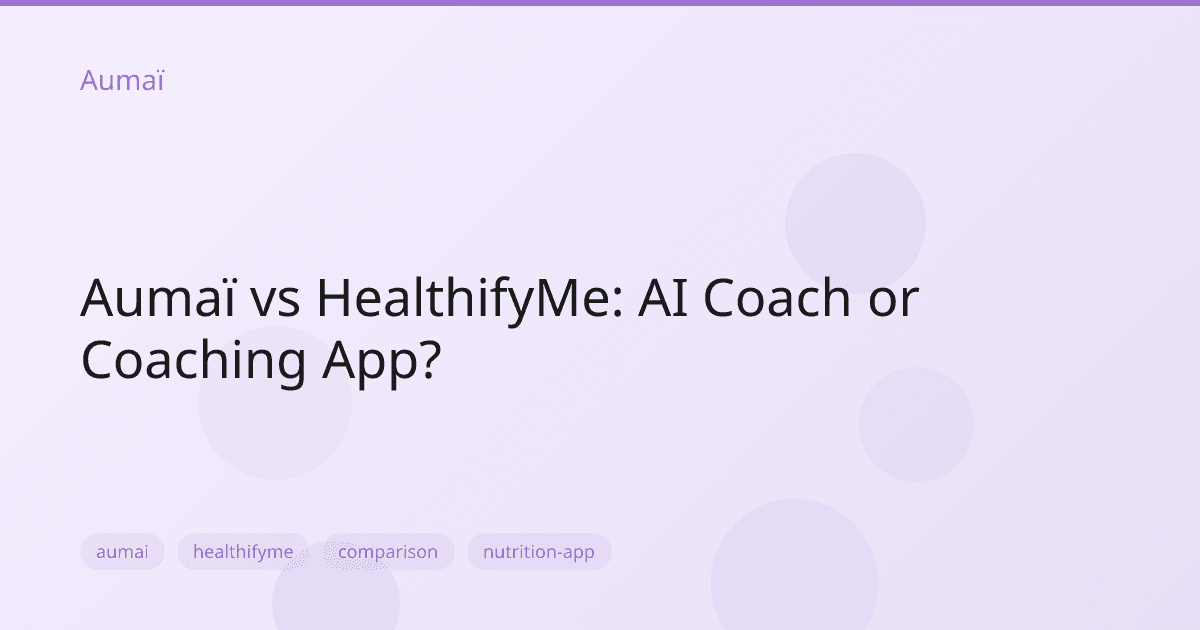 Aumaï vs HealthifyMe: AI Coach or Coaching App?