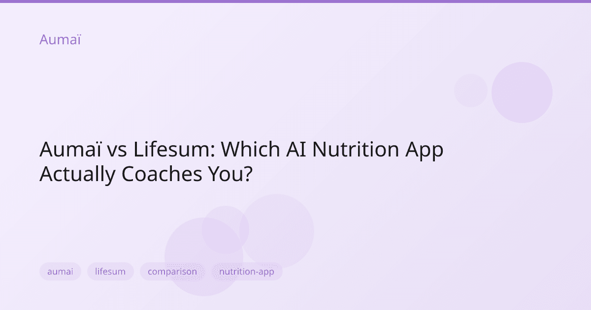 Aumaï vs Lifesum: Which AI Nutrition App Actually Coaches You?