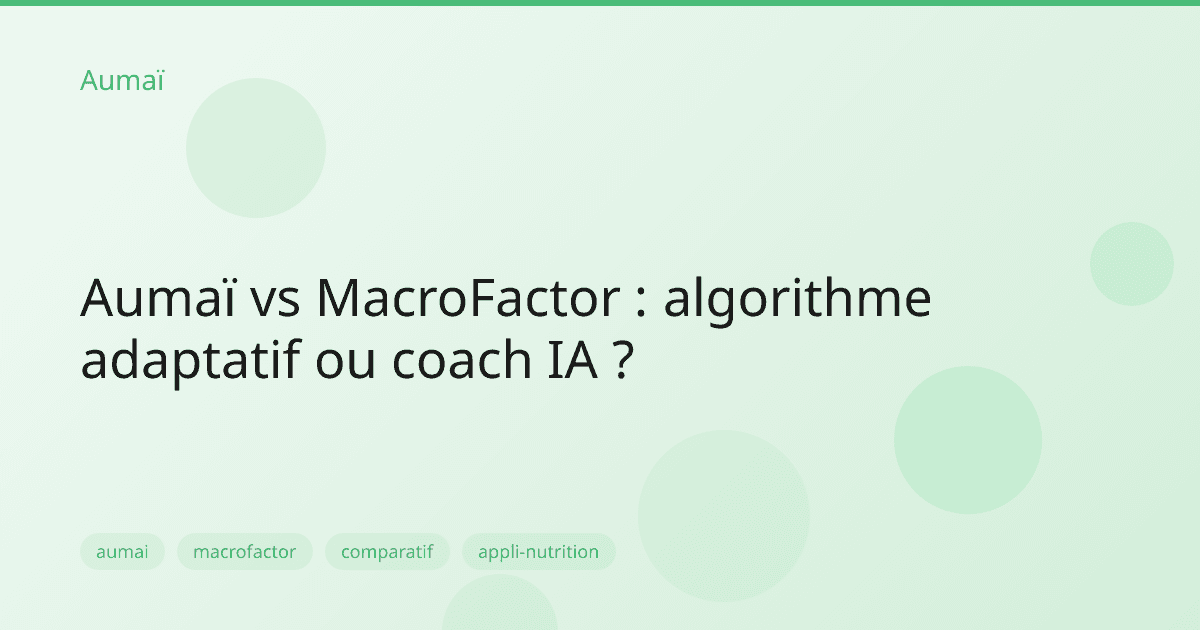 Aumaï vs MacroFactor : algorithme adaptatif ou coach IA ?