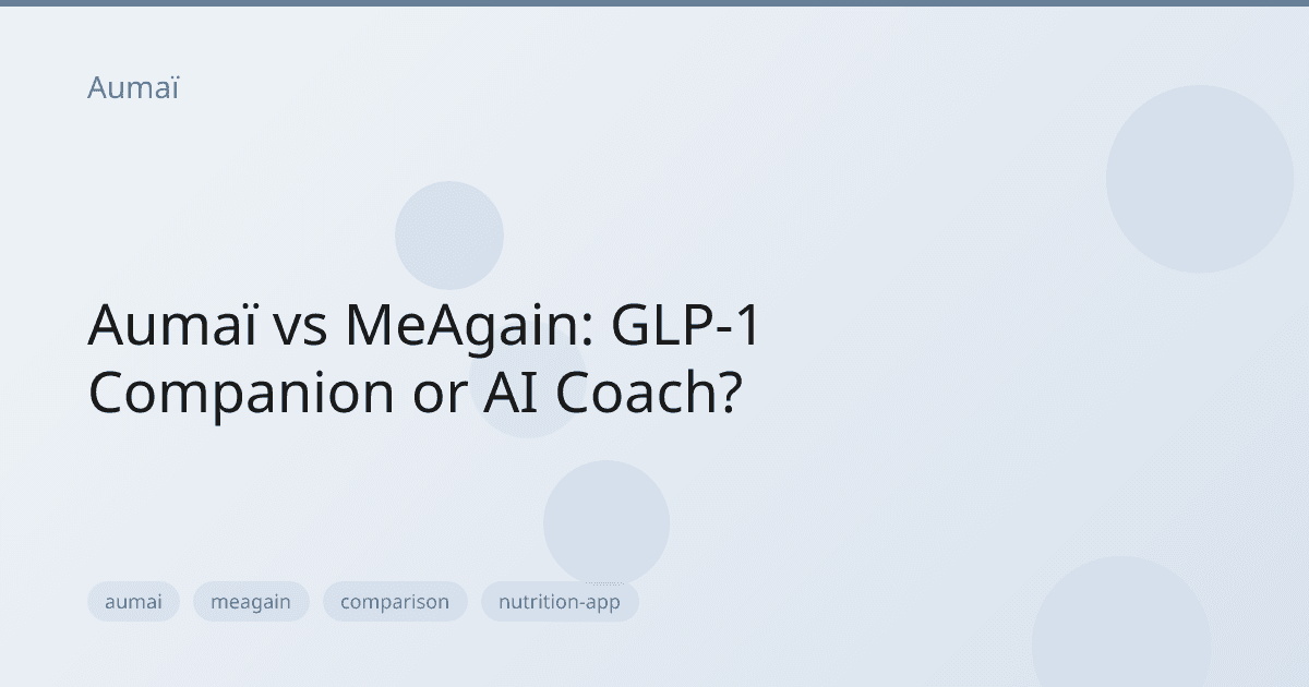 Aumaï vs MeAgain: GLP-1 Companion or AI Coach?