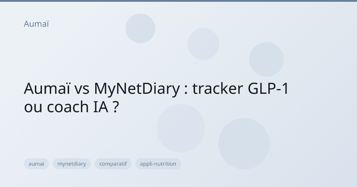 Aumaï vs MyNetDiary : tracker GLP-1 ou coach IA ?