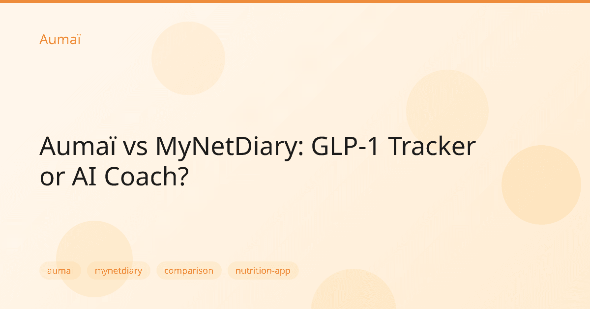 Aumaï vs MyNetDiary: GLP-1 Tracker or AI Coach?