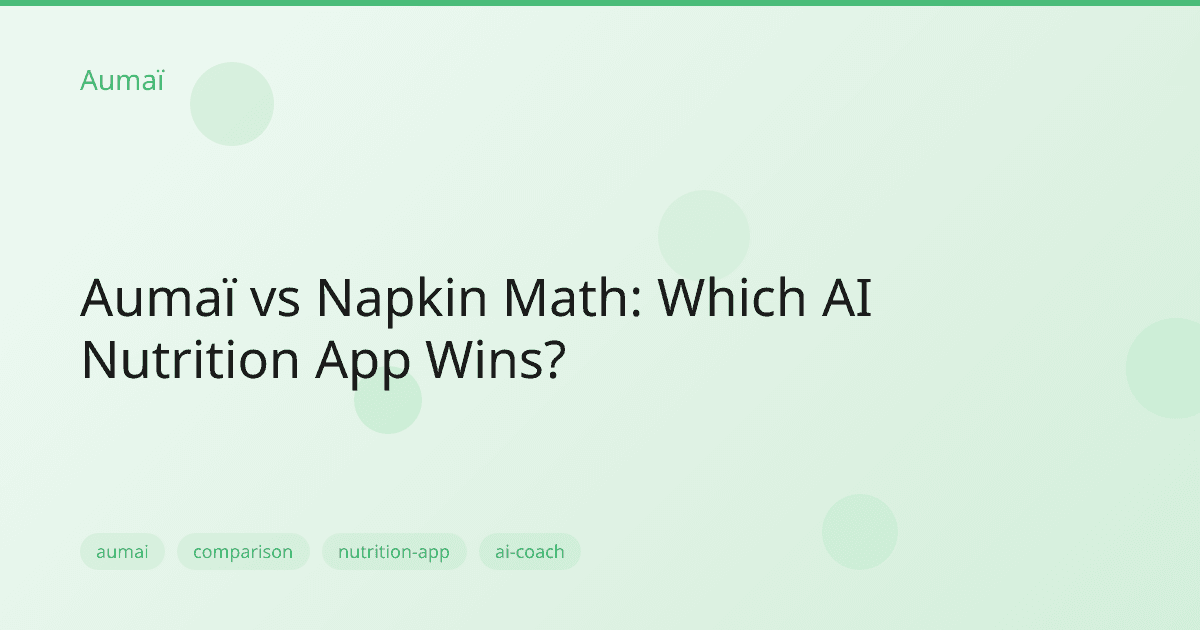 Aumaï vs Napkin Math: Which AI Nutrition App Wins?