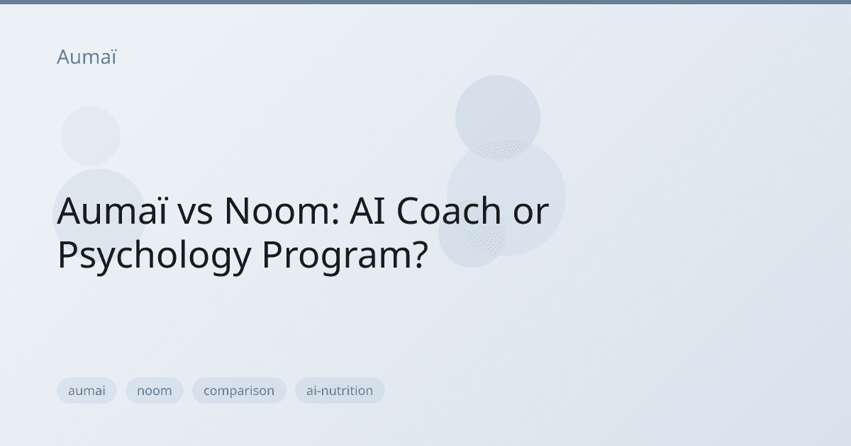 Aumaï vs Noom: AI Coach or Psychology Program?