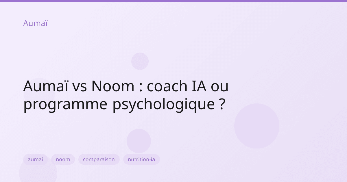 Aumaï vs Noom : coach IA ou programme psychologique ?