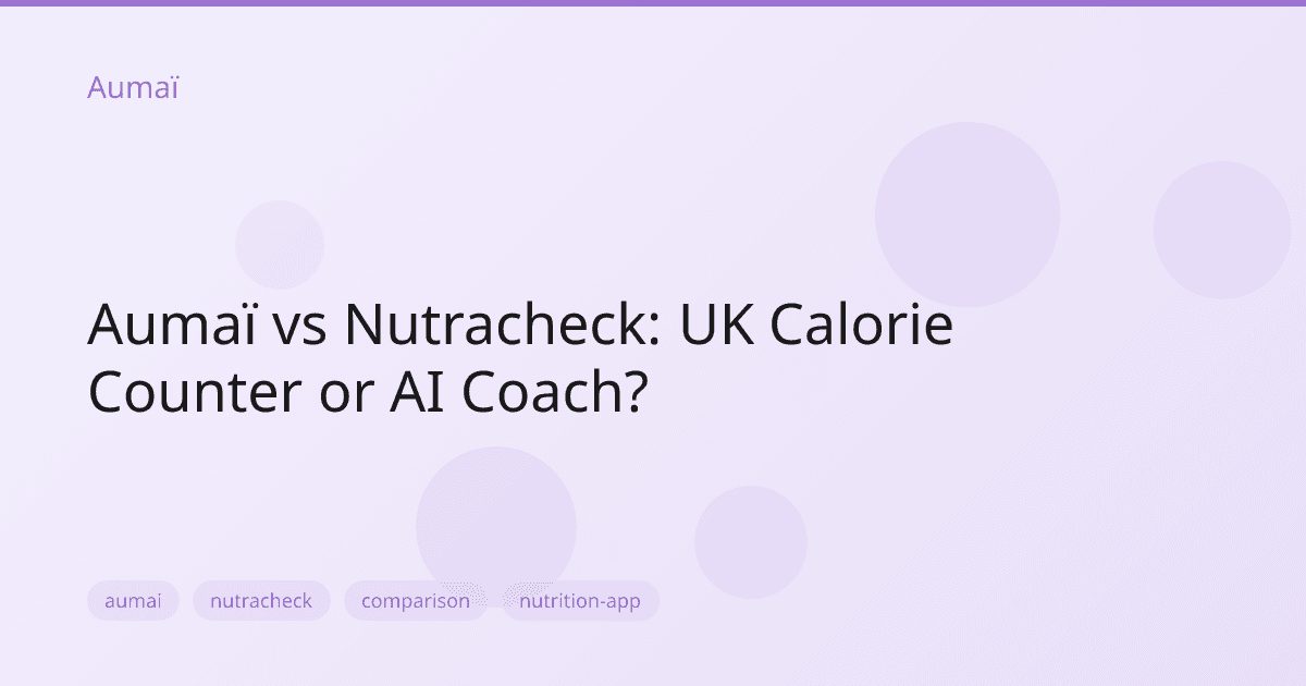 Aumaï vs Nutracheck: UK Calorie Counter or AI Coach?