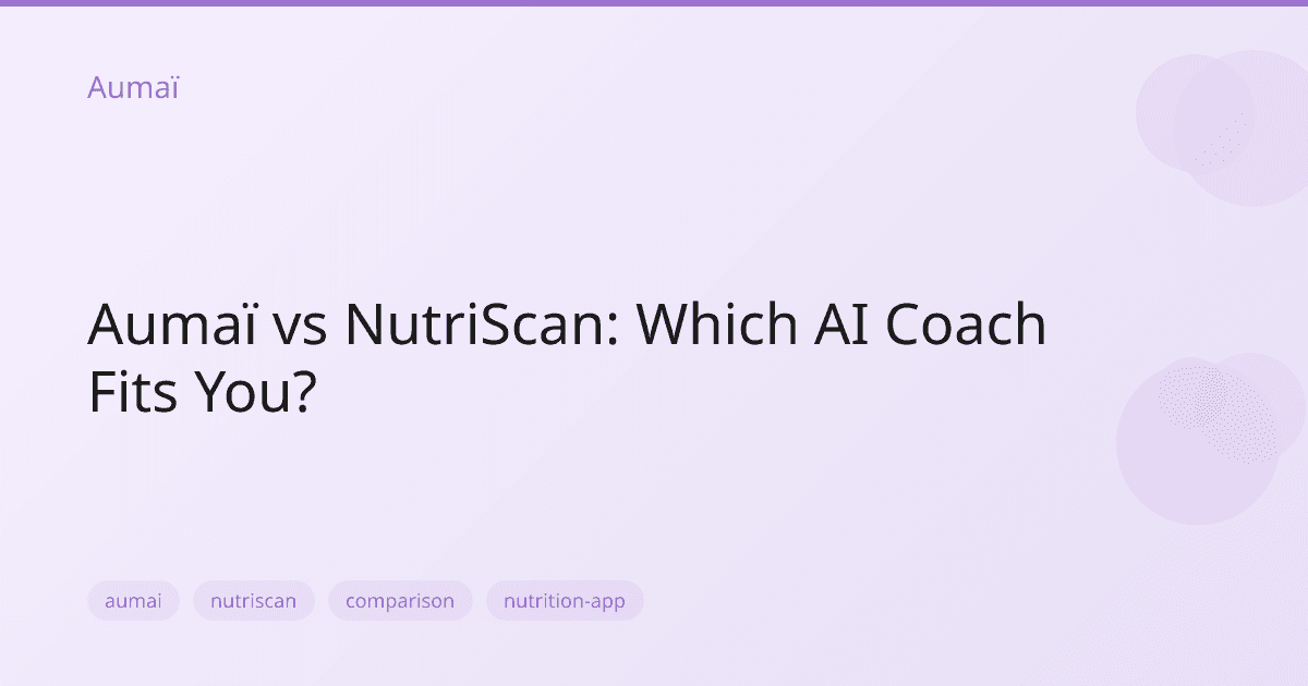 Aumaï vs NutriScan: Which AI Coach Fits You?
