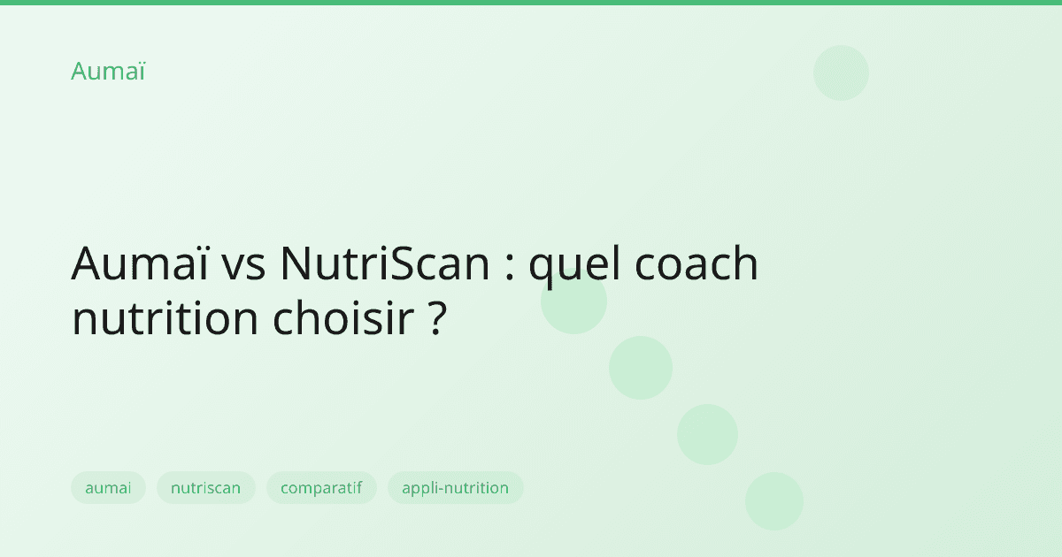 Aumaï vs NutriScan : quel coach nutrition choisir ?