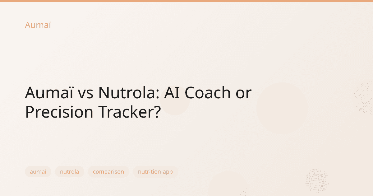 Aumaï vs Nutrola: AI Coach or Precision Tracker?