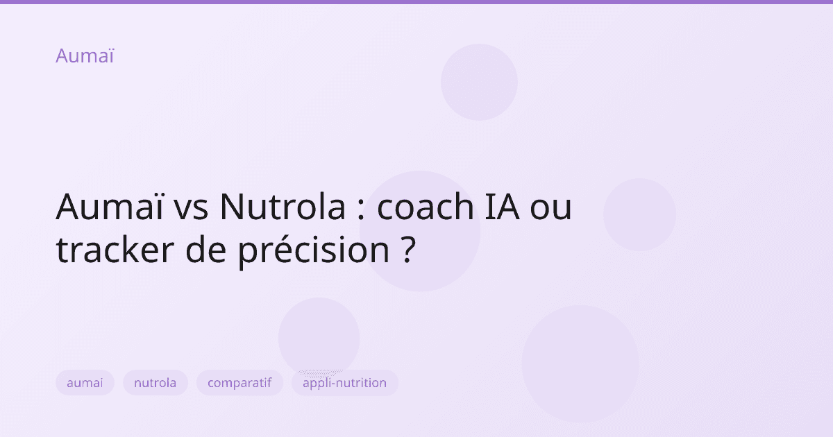 Aumaï vs Nutrola : coach IA ou tracker de précision ?