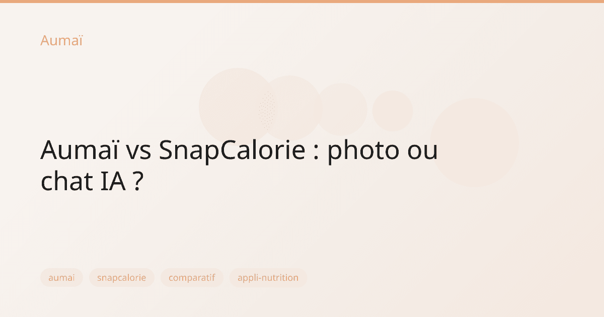 Aumaï vs SnapCalorie : photo ou chat IA ?