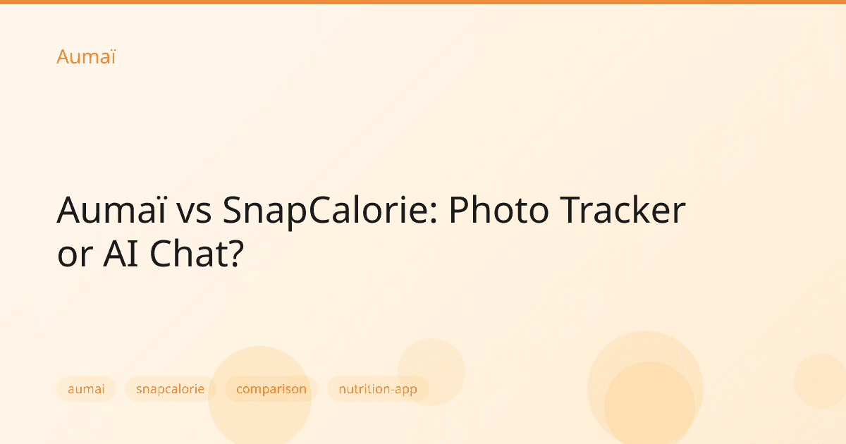 Aumaï vs SnapCalorie: Photo Tracker or AI Chat?