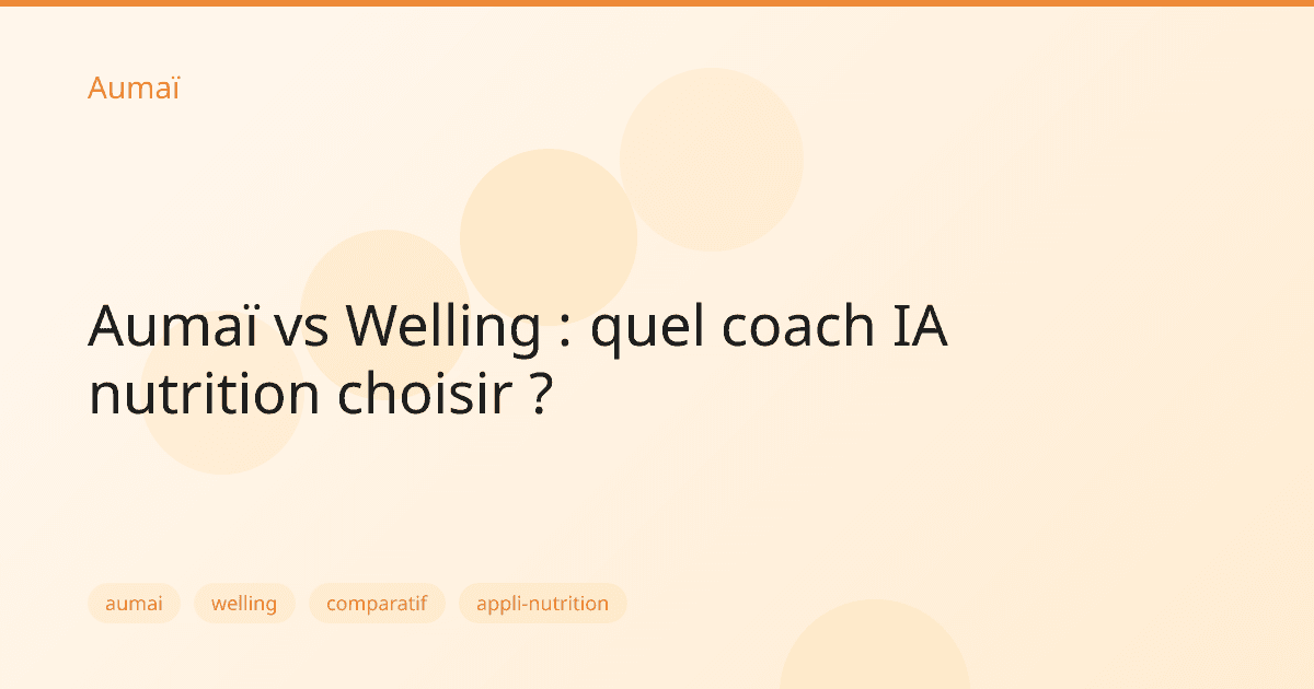 Aumaï vs Welling : quel coach IA nutrition choisir ?