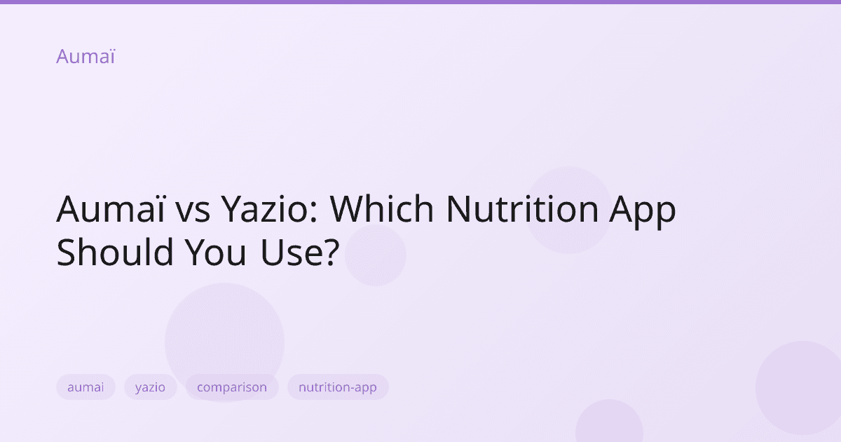 Aumaï vs Yazio: Which Nutrition App Should You Use?