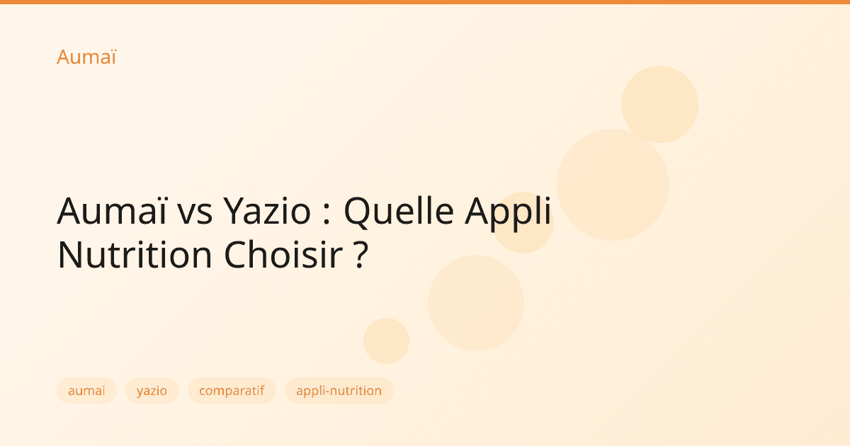 Aumaï vs Yazio : Quelle Appli Nutrition Choisir ?