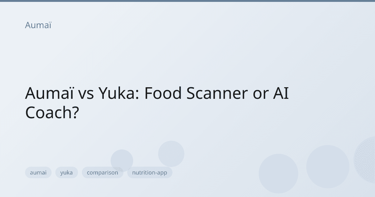 Aumaï vs Yuka: Food Scanner or AI Coach?
