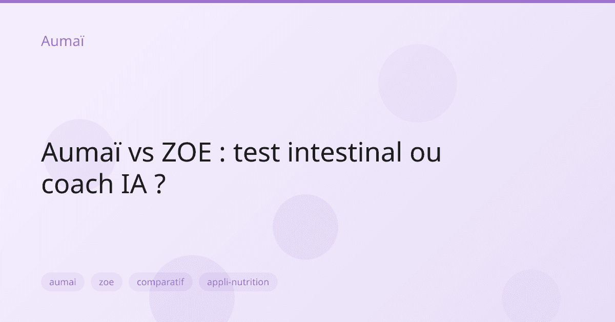 Aumaï vs ZOE : test intestinal ou coach IA ?