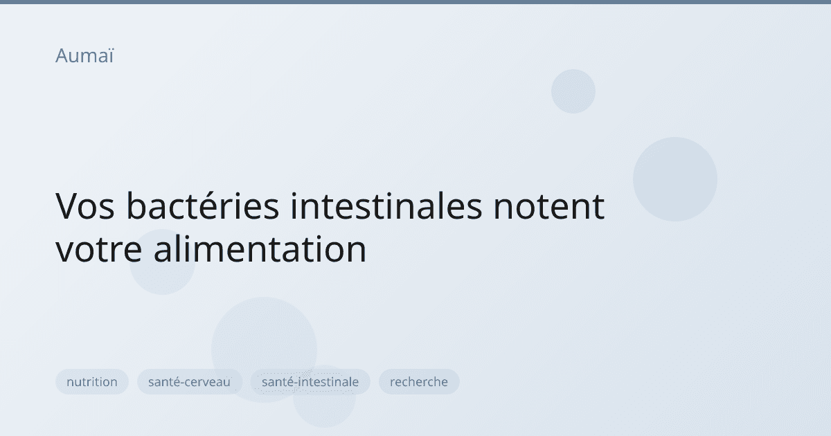 Vos bactéries intestinales notent votre alimentation
