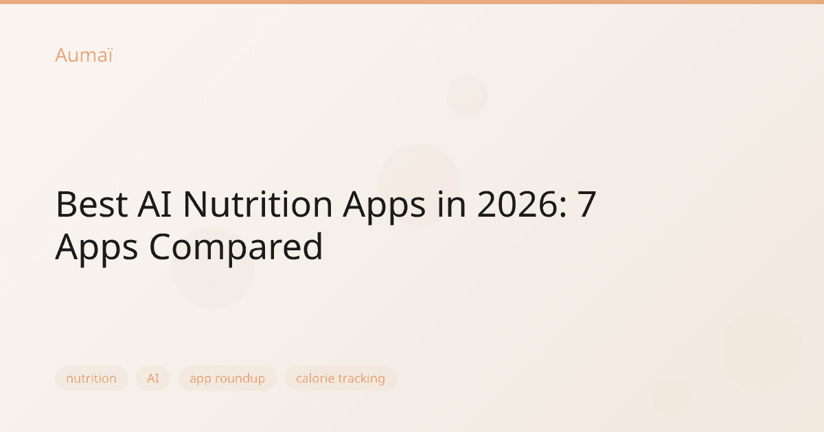 Best AI Nutrition Apps in 2026: 7 Apps Compared