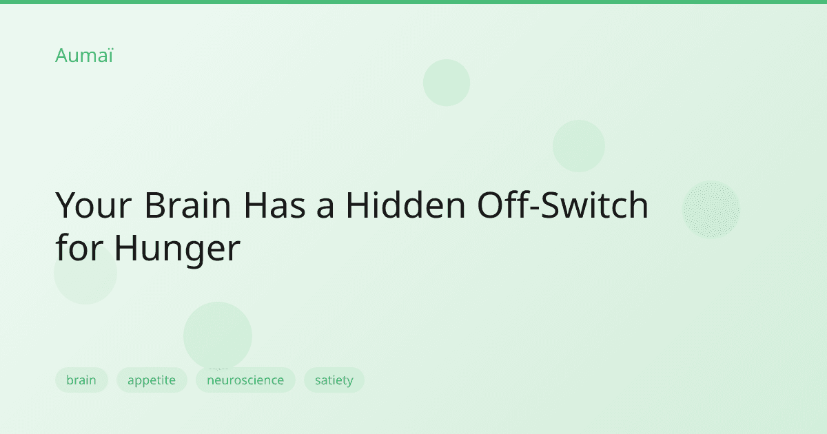 Your Brain Has a Hidden Off-Switch for Hunger