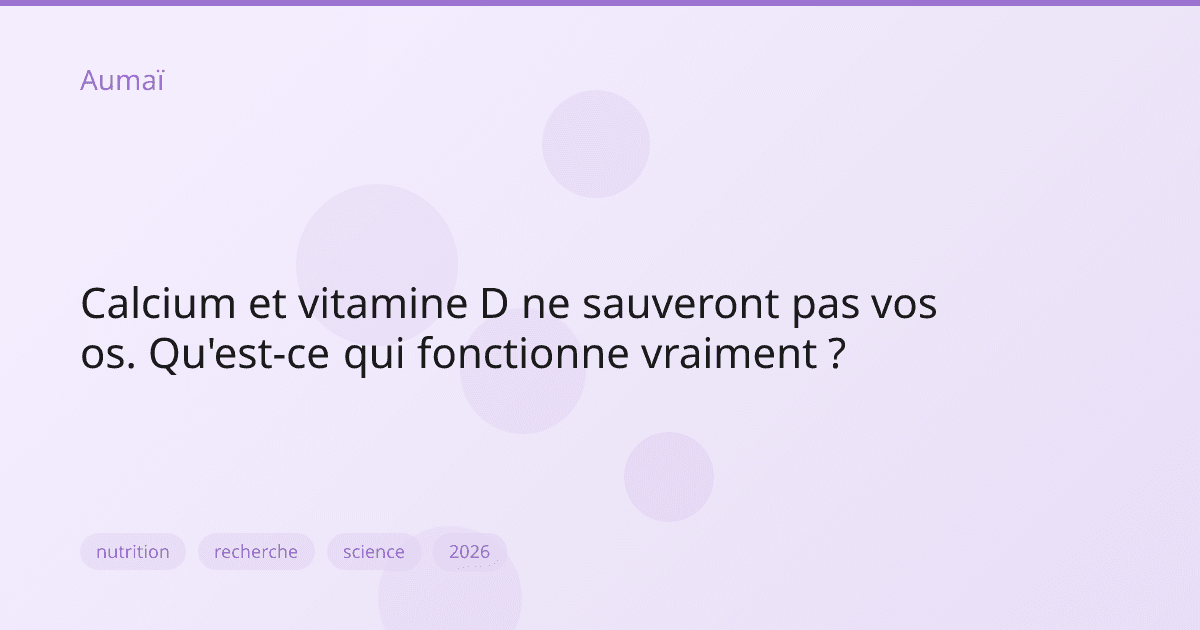 Calcium et vitamine D ne sauveront pas vos os. Qu'est-ce qui fonctionne vraiment ?