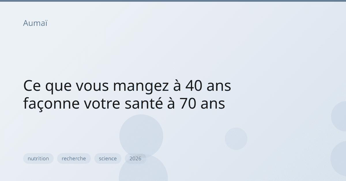 Ce que vous mangez à 40 ans façonne votre santé à 70 ans