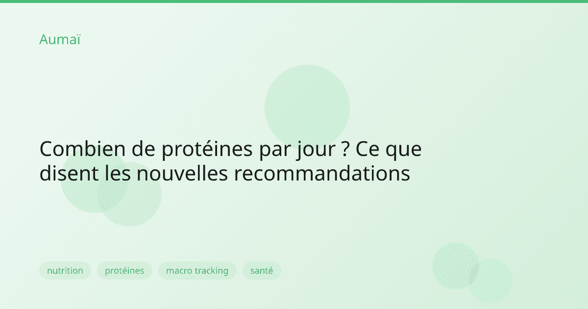 Combien de protéines par jour ? Ce que disent les nouvelles recommandations