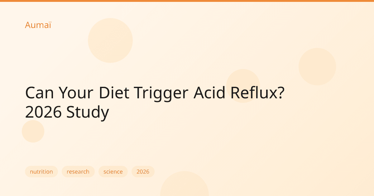 Can Your Diet Trigger Acid Reflux? 2026 Study