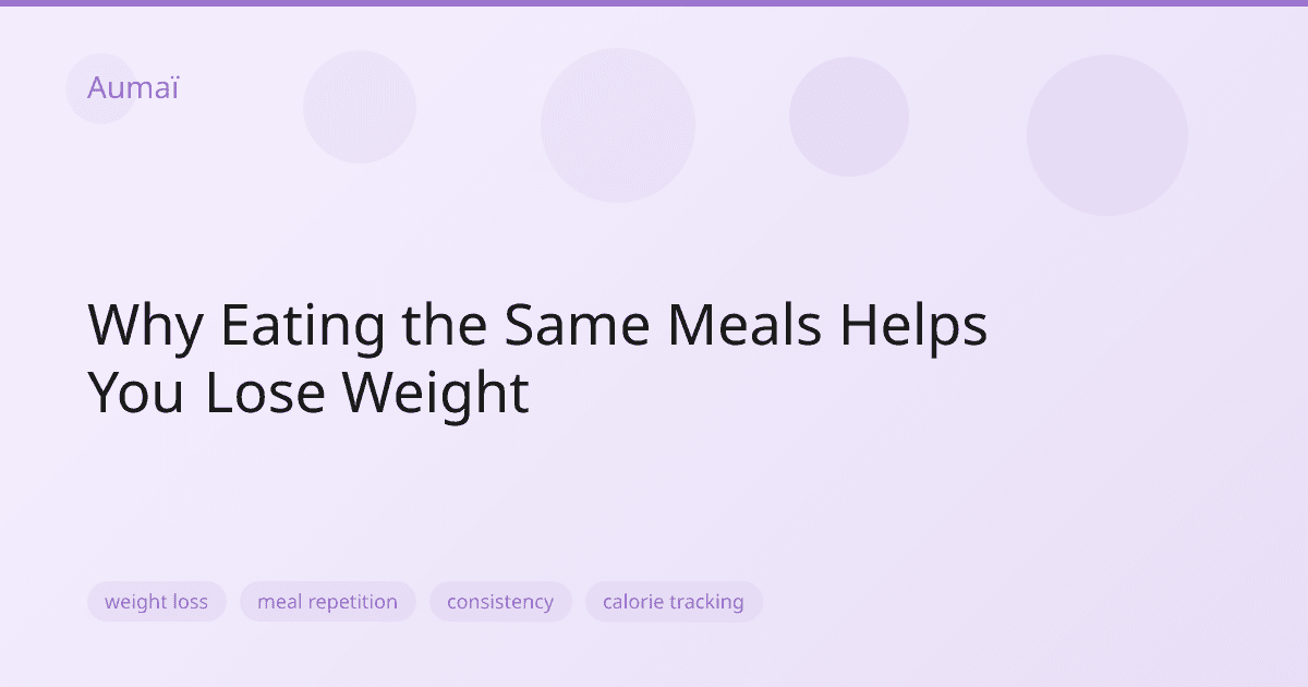 Why Eating the Same Meals Helps You Lose Weight