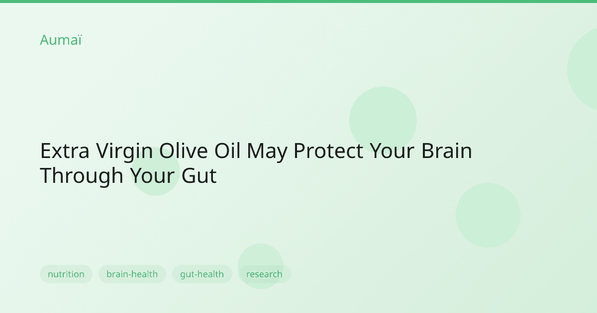Extra Virgin Olive Oil May Protect Your Brain Through Your Gut