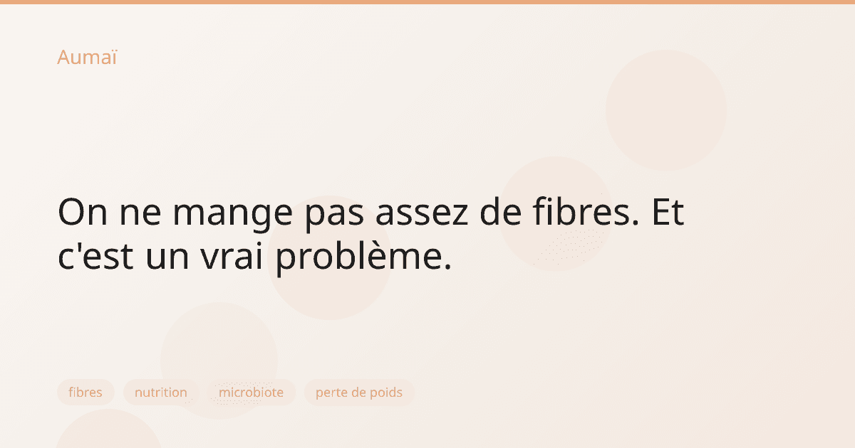 On ne mange pas assez de fibres. Et c'est un vrai problème.