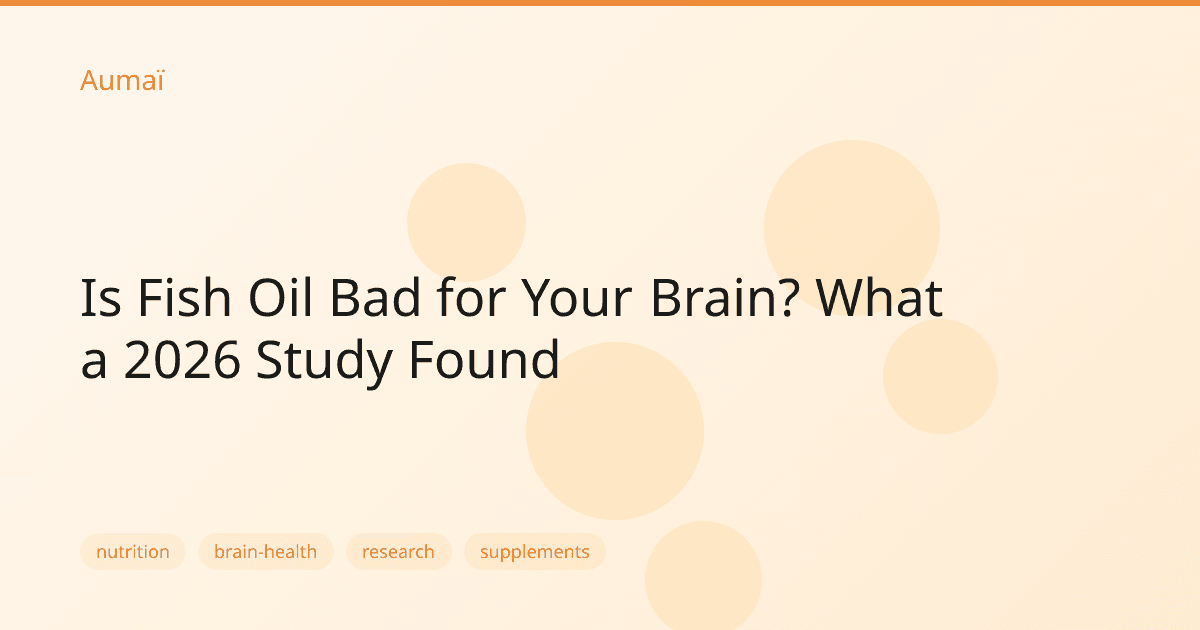 Is Fish Oil Bad for Your Brain? What a 2026 Study Found