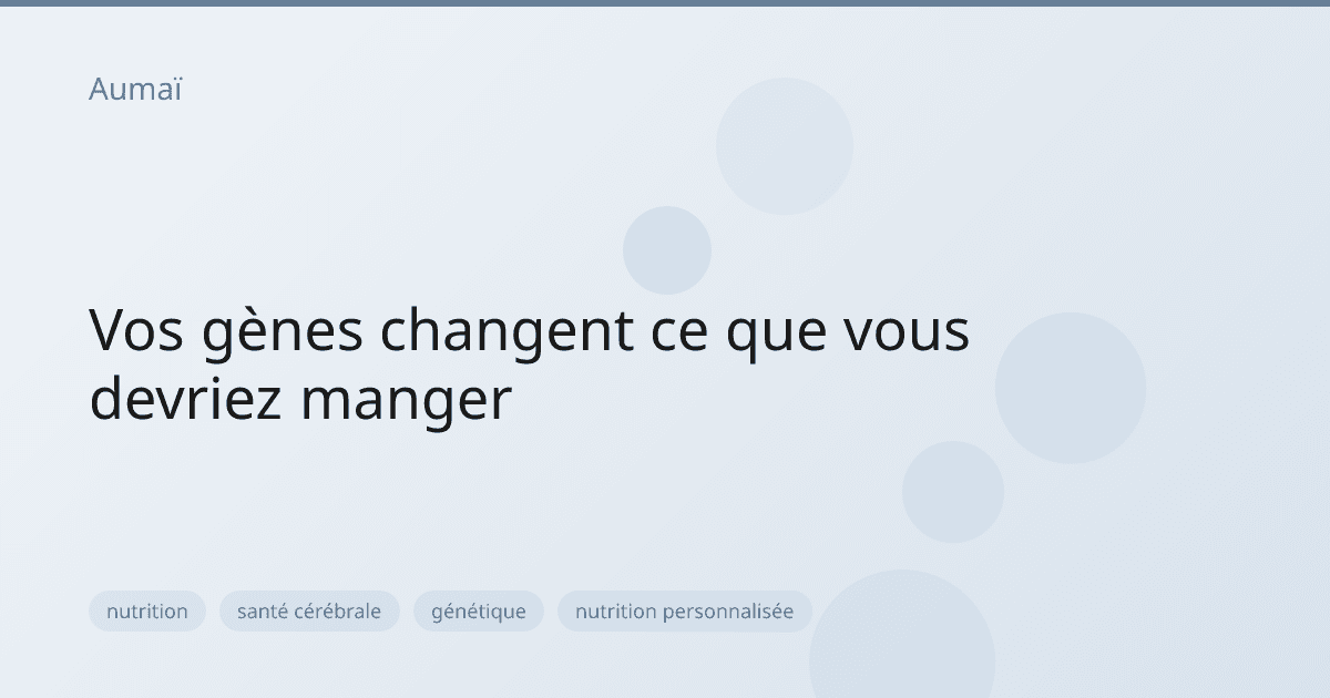 Vos gènes changent ce que vous devriez manger