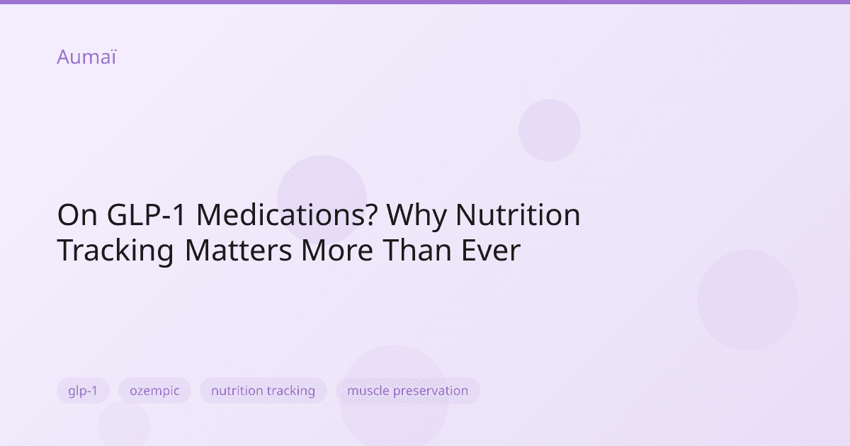 On GLP-1 Medications? Why Nutrition Tracking Matters More Than Ever