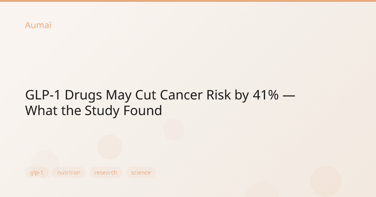 GLP-1 Drugs May Cut Cancer Risk by 41% — What the Study Found