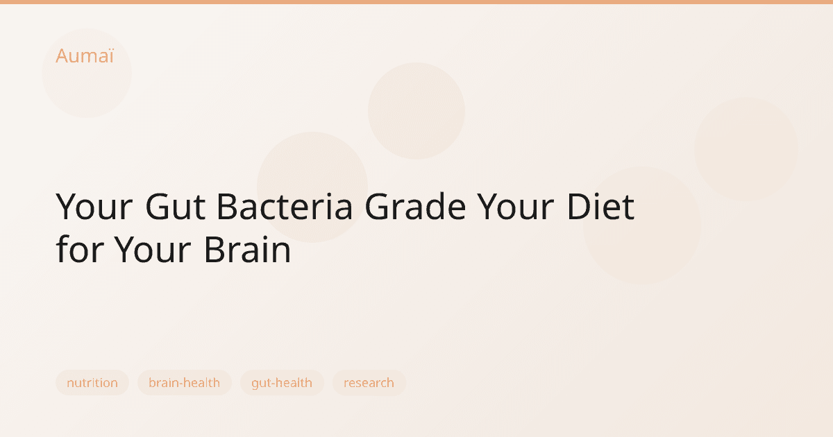 Your Gut Bacteria Grade Your Diet for Your Brain