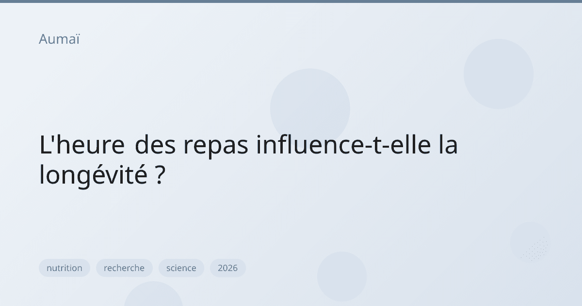 L'heure des repas influence-t-elle la longévité ?