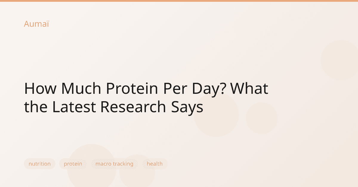 How Much Protein Per Day? What the Latest Research Says