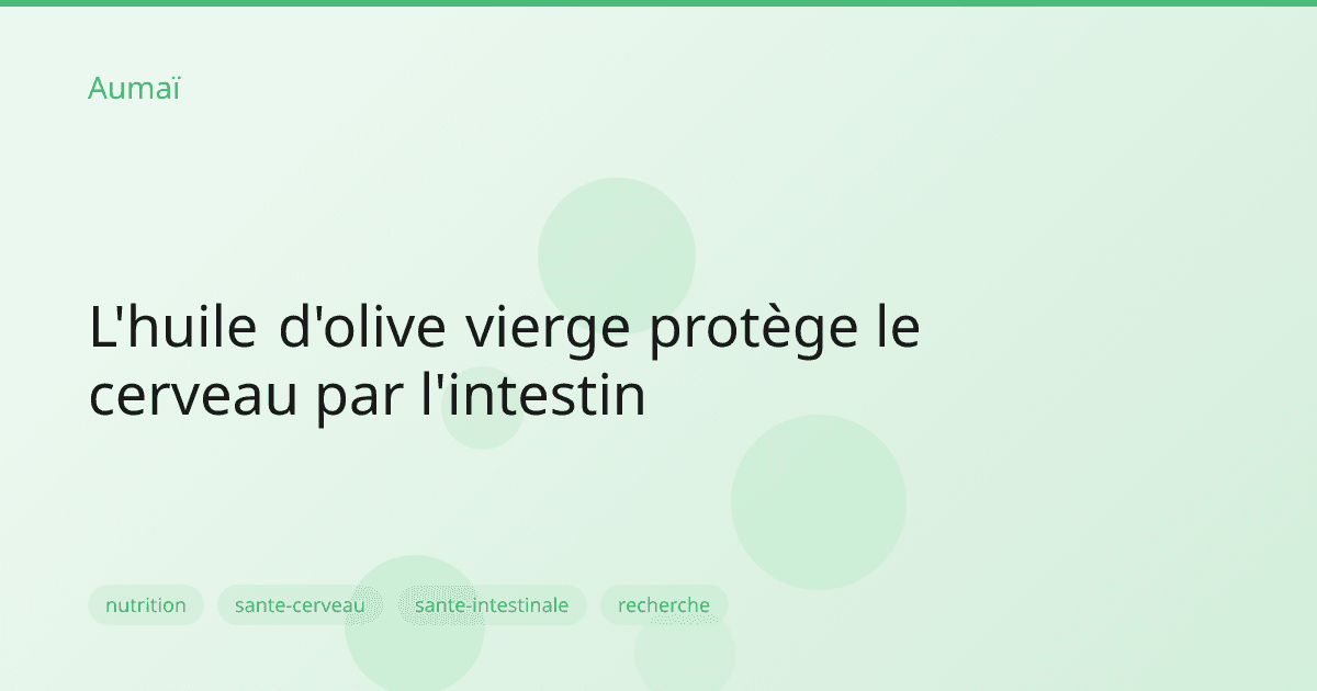 L'huile d'olive vierge protège le cerveau par l'intestin