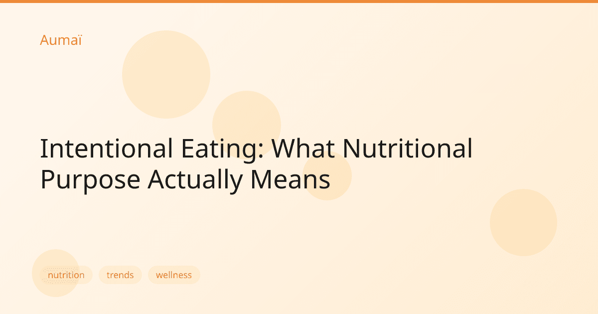 Intentional Eating: What Nutritional Purpose Actually Means