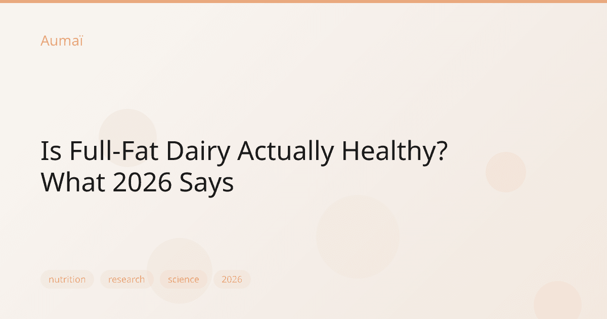 Is Full-Fat Dairy Actually Healthy? What 2026 Says