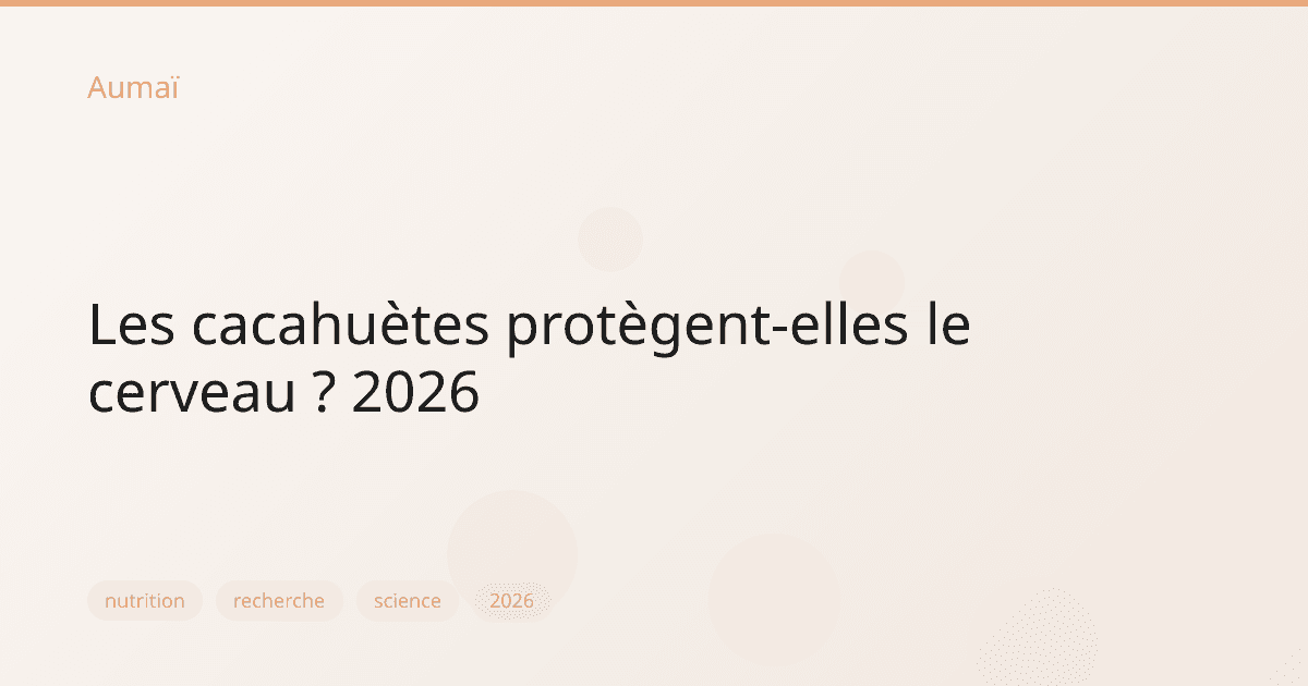 Les cacahuètes protègent-elles le cerveau ? 2026