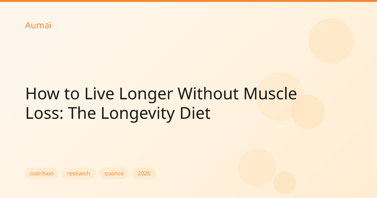 How to Live Longer Without Muscle Loss: The Longevity Diet