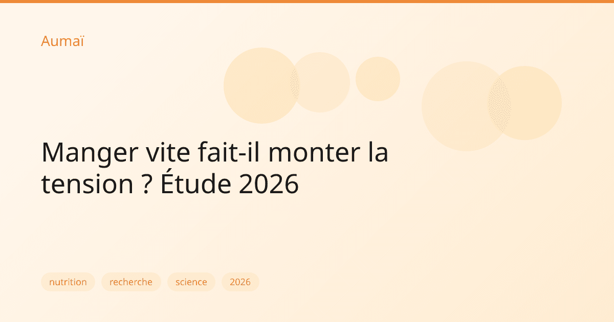 Manger vite fait-il monter la tension ? Étude 2026